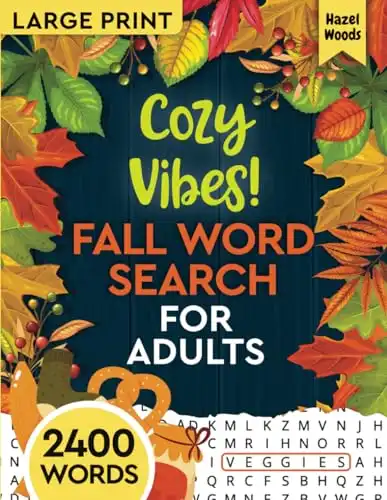 Cozy Vibes! Fall Word Search For Adults Large Print: Perfect Way to Enjoy Your Indoor Time With 100 Relaxing Autumn Theme-Based WordFind Puzzles in Large Print (Relaxing Seasonal Word Finds)