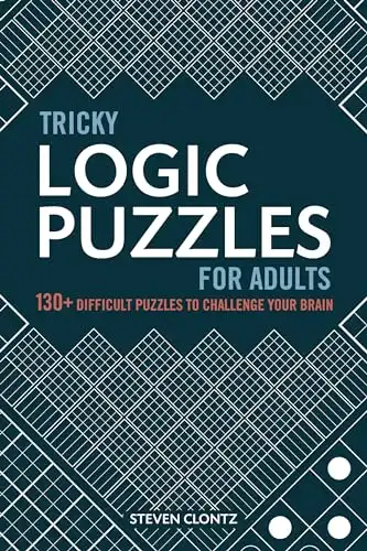 Tricky Logic Puzzles for Adults: 130+ Difficult Puzzles to Challenge Your Brain