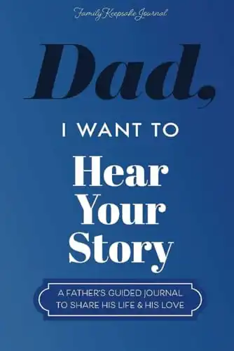 Dad, I Want to Hear Your Story: A Father s Guided Journal To Share His Life & His Love (Hear Your Story Books)