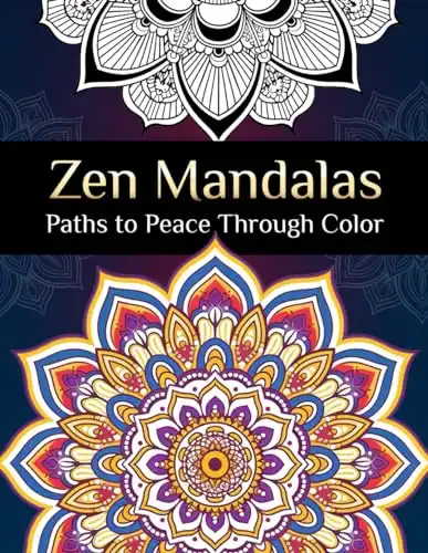 Zen Mandalas - Paths to Peace Through Color; Adult Coloring Book Mandalas, Zen Coloring Book for Adults, Mindfulness Art Therapy Book, Stress Relief Mandalas: Adult Coloring Book for Relaxation