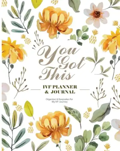 You Got This - IVF Planner and Journal: An Organizer and Keepsakes for My IVF Journey (Full Color)