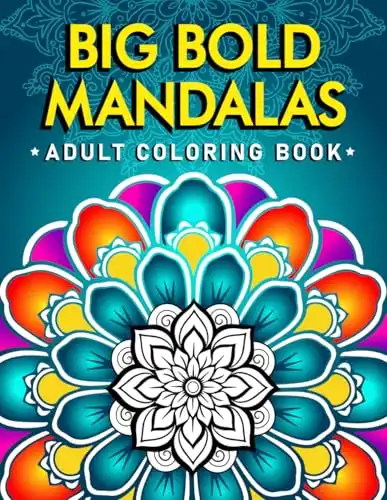 Big Bold Mandalas Adult Coloring Book: Large Patterns For Relaxation, Mindfulness And Meditation. For Adults, Seniors, Kids & Toddlers (Popping Patterns)