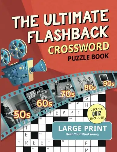 The Ultimate Flashback Crossword Puzzle Book: 1950s, 1960s, 1970s, 1980s and 1990s Fun Decades Crossword Puzzle Games for Adults and Seniors [Large Print Incl. Decades Quiz]