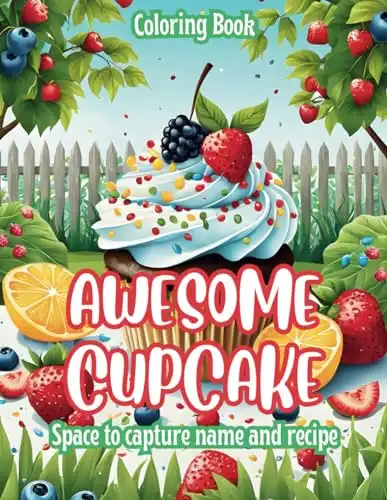 Welcome to Awesome Cupcake Coloring Book: Space to Capture Name and Recipe